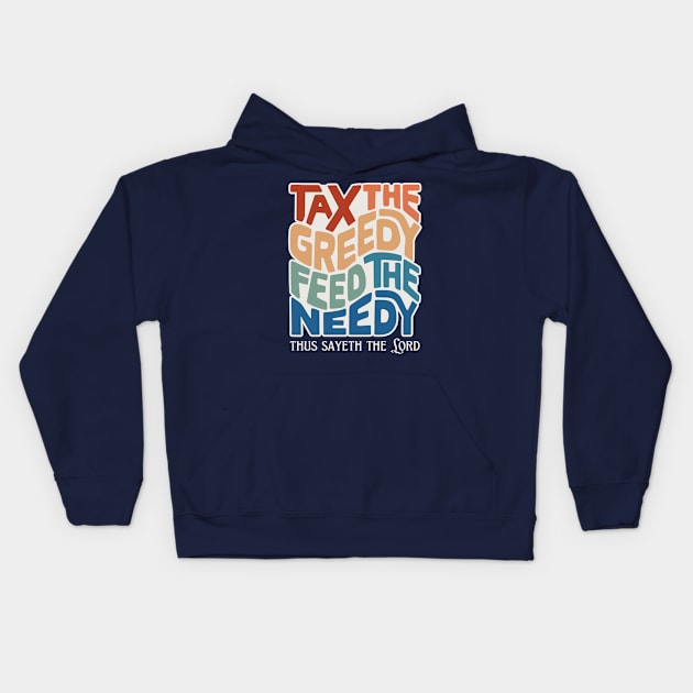 Tax the Greedy Feed the Needy Word Art Kids Hoodie by Left Of Center